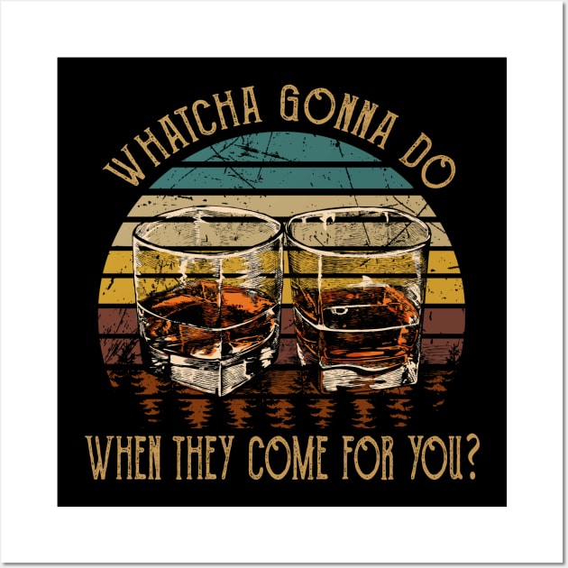 Whatcha Gonna Do When They Come For You Glasses Whiskey Country Music Wall Art by Beetle Golf